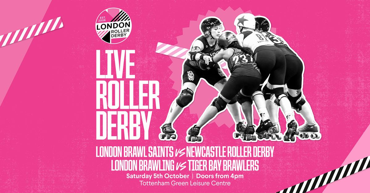 London Roller Derby Presents: Brawling vs Tiger Bay and Brawl Saints vs Newcastle Roller Derby 