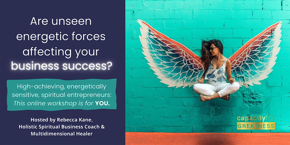 Are unseen energetic forces affecting your business success?