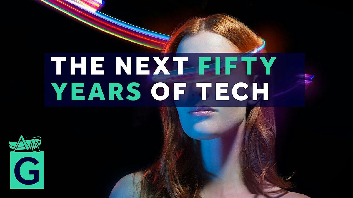 The Next Fifty Years of Tech