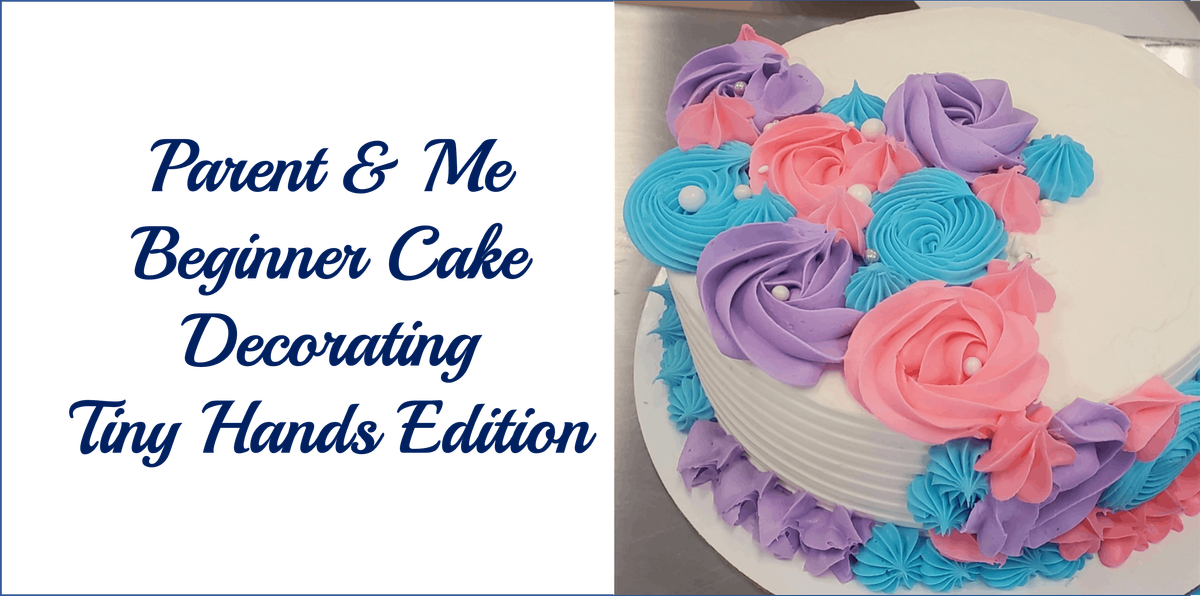 Parent & Me Class: Beginner Buttercream Cake Decorating Class - Tiny Hands