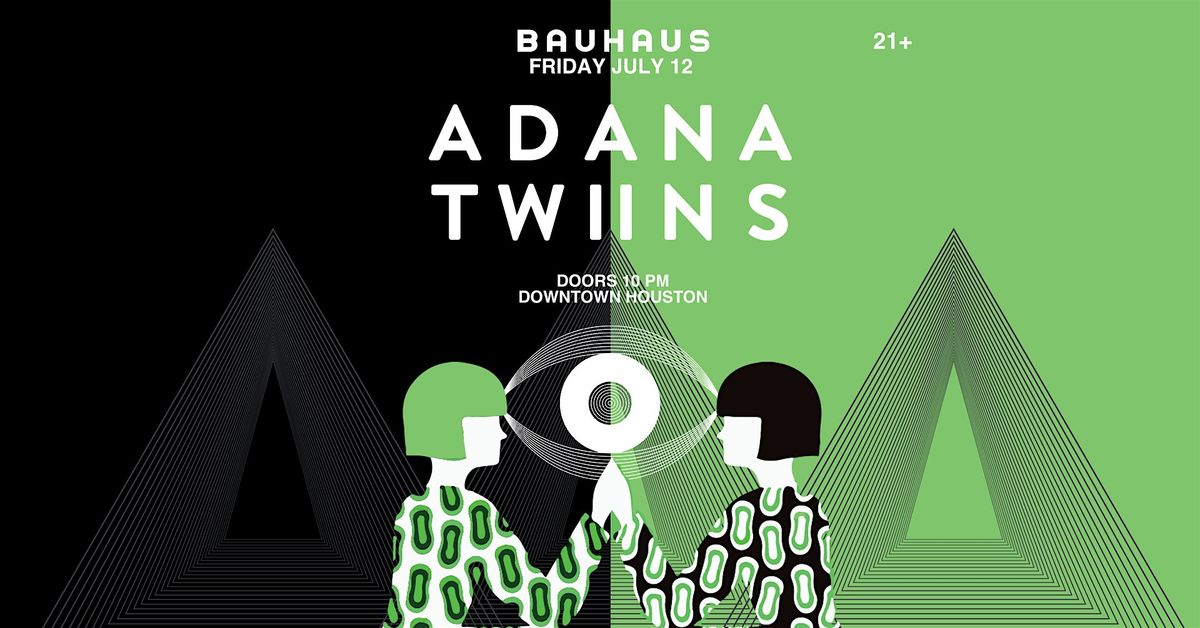 ADANA TWINS @ Bauhaus Houston