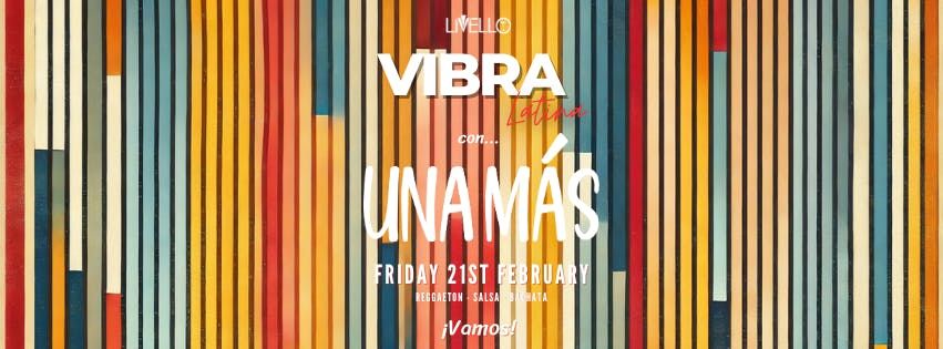 Una Mas &amp; Vibra Latina | Friday 21st February 