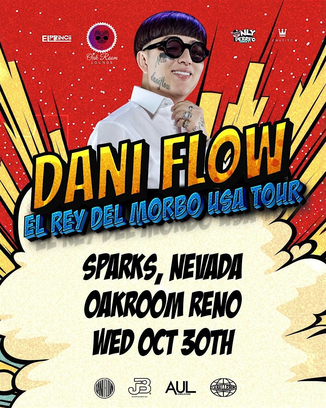 DANI FLOW \u201cEL REY DEL MORBO\u201d LIVE AT >OAKROOM RENO< WED\/OCT\/30TH