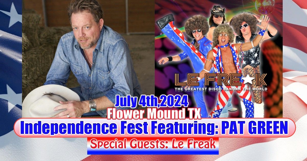 Pat Green & Le Freak! Independence Fest - Flower Mound TX!