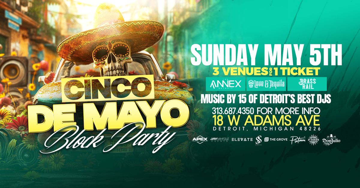 The Cinco De Mayo Block Party on Sunday, May 5th at The Annex, Love and Tequila and Brass Rail. 