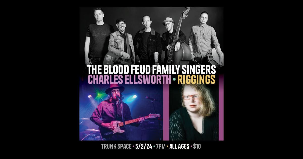 Blood Feud Family Singers, Charles Ellsworth & Riggings at Trunk Space!