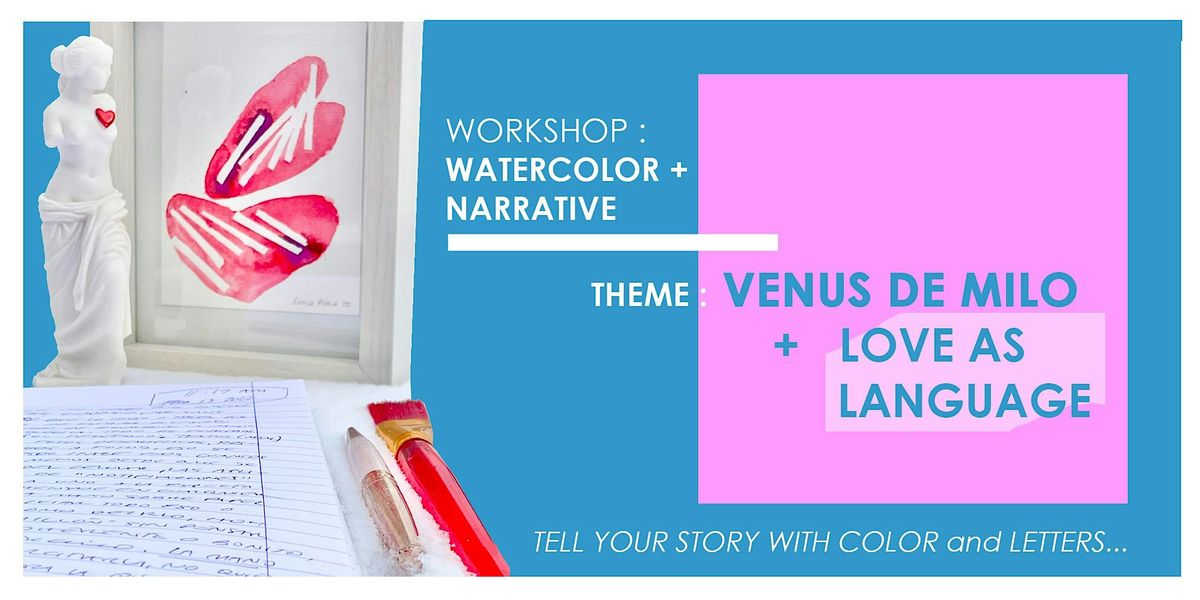 Watercolor + Narrative Workshop | Theme: VENUS de Milo + LOVE as Language