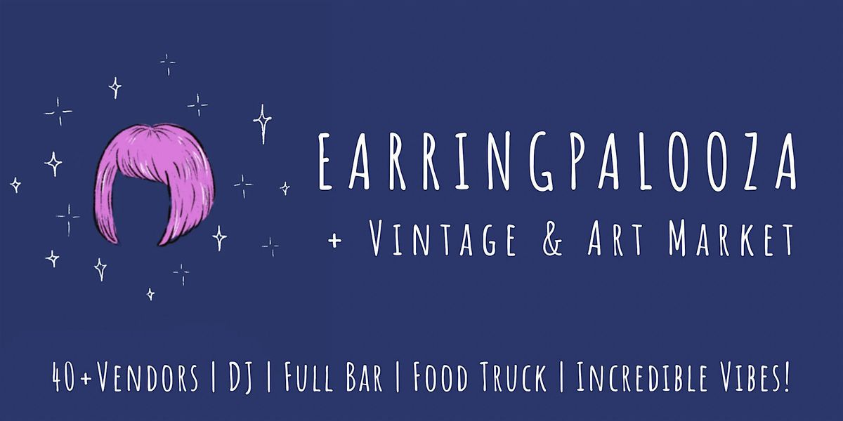 EARRINGPALOOZA + Vintage & Art Market