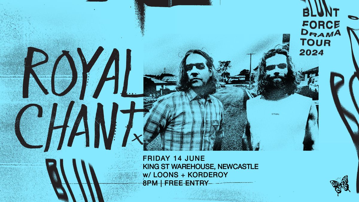 Royal Chant - Blunt Force Drama Tour: King Street Warehouse (Newcastle) w\/Loons + Korderoy