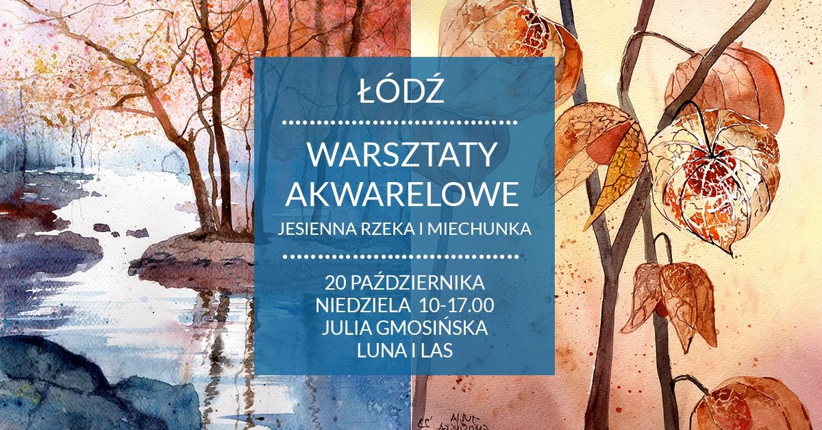 Warsztaty akwarelowe - \u0141\u00f3d\u017a - 20.10 - Jesienna rzeka i miechunka