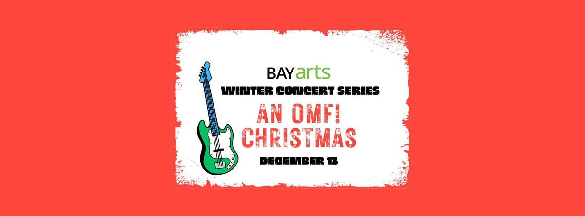 An OMF! Christmas at BAYarts 