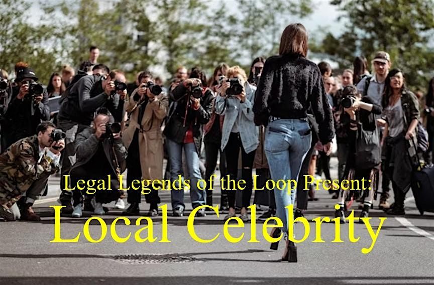 Legal Legends of the Loop Present: Local Celebrity