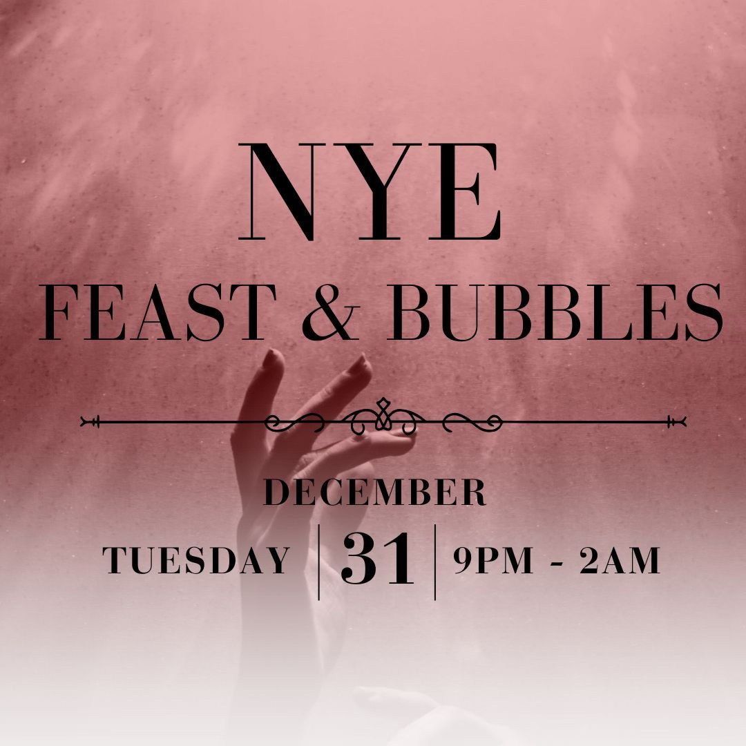 NYE \/ FEAST & BUBBLES 