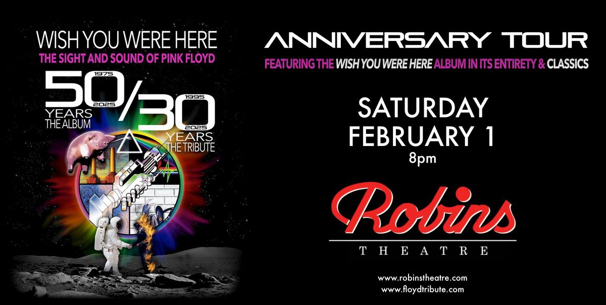 Wish You Were Here *50\/30 Anniversary Tour* Robins Theatre \u2022 Saturday February 1