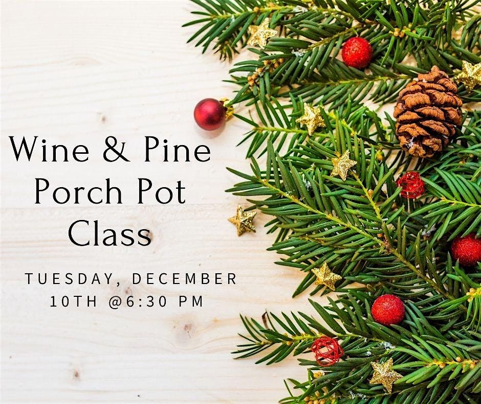 Wine & Pine - Porch Pot Class