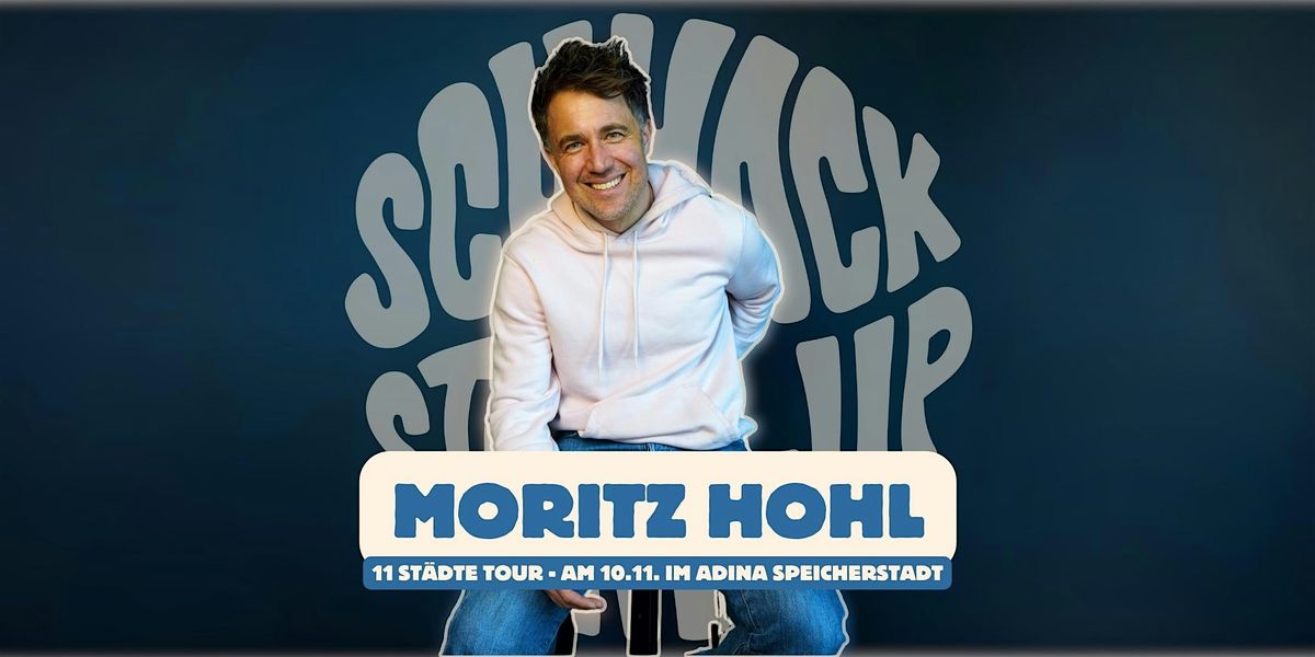 SCHNACK Stand-Up pr\u00e4sentiert: MORITZ HOHL