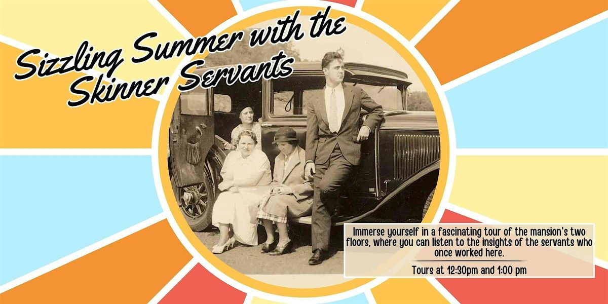 Sizzling Summer with the Skinner Servants Tour | 1:00pm