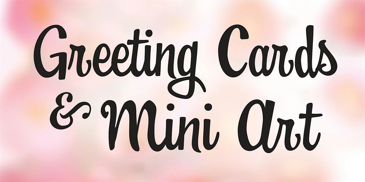 Greeting Cards & Mini Art - 6 weeks - Ages 12+ - Starts 9\/16\/24