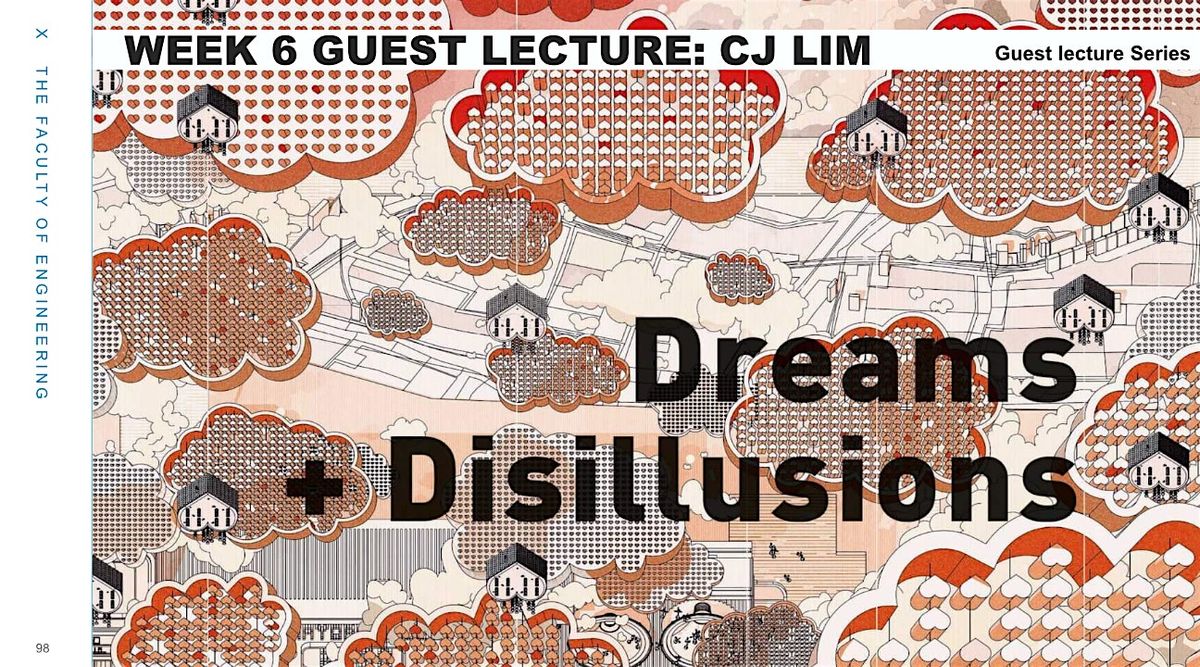 Week 6 Guest Lecture - CJ Lim Dreams and Disillusions