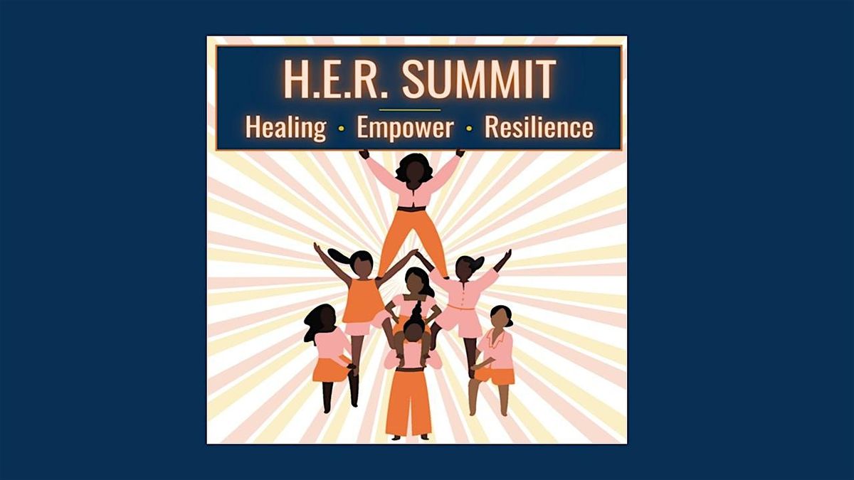 H.E.R. Summit - Healing * Empower * Resilience