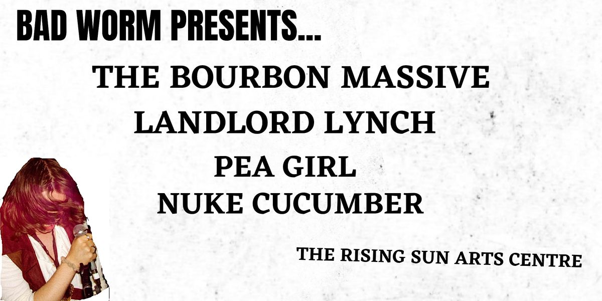 Bad Worm Presents... The Bourbon Massive, Landlord Lynch, plus supports.