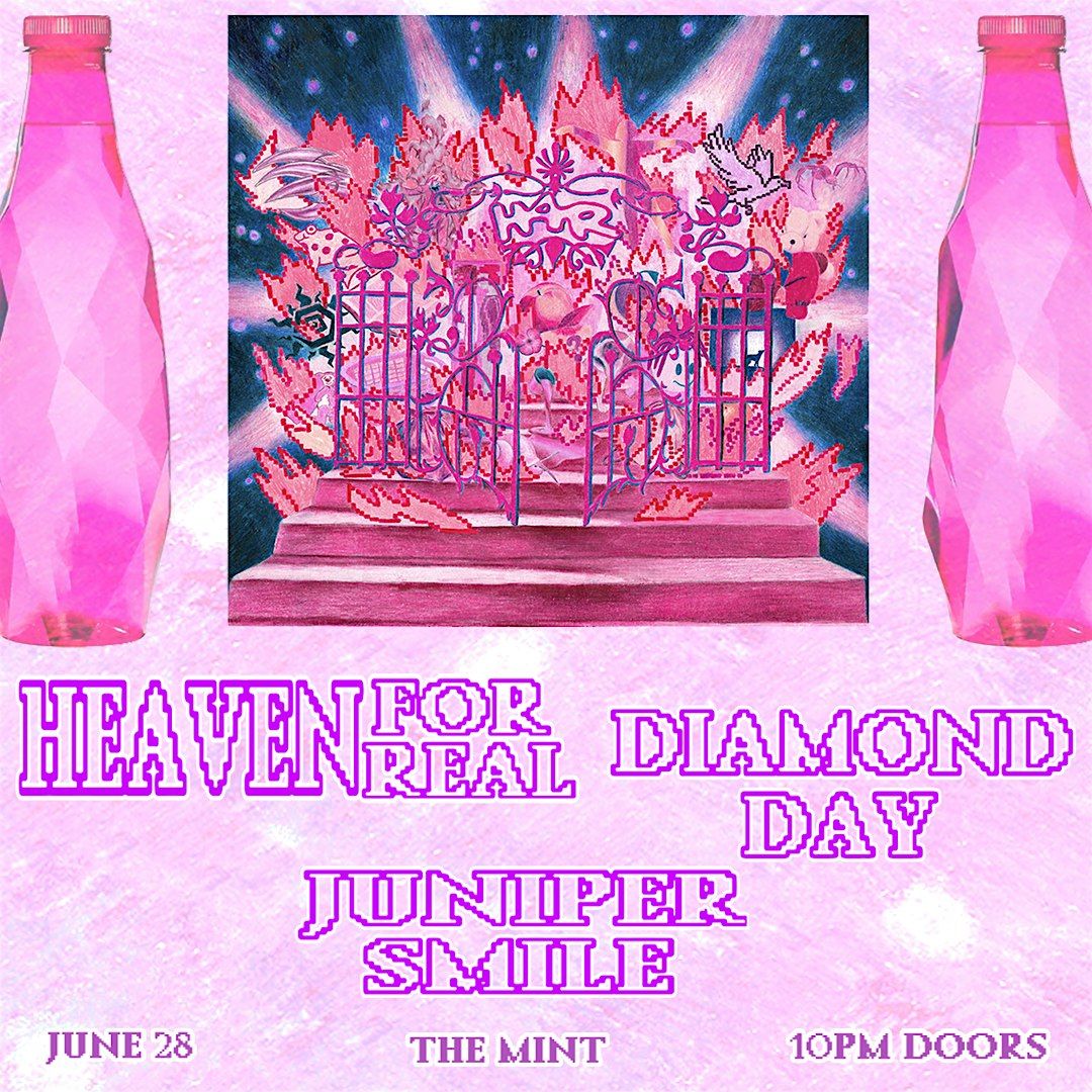 Heaven For Real, Diamond Day, Juniper Smile @ The Mint