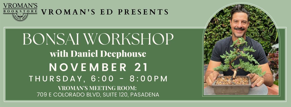 Vroman\u2019s Ed - Bonsai Workshop with Daniel Deephouse