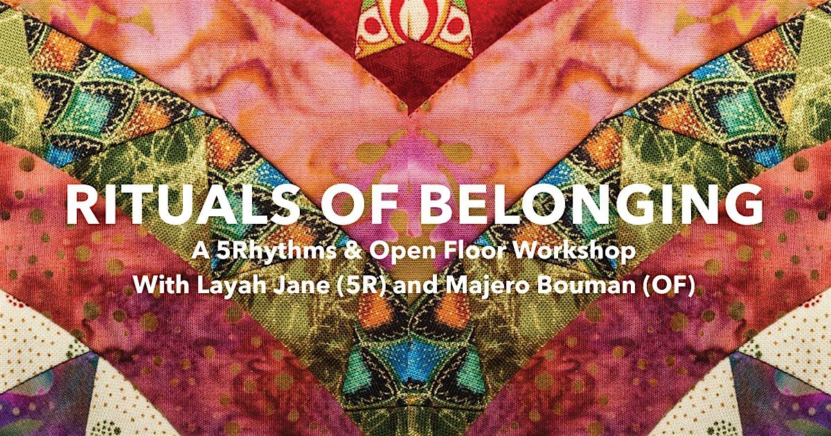 Rituals of Belonging 2 ~ Workshop w\/ Layah (5Rhythms) & Majero (Open Floor)