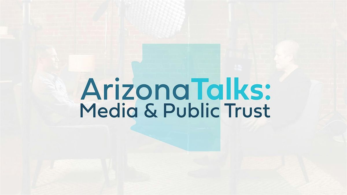 Arizona Talks: Media & Public Trust