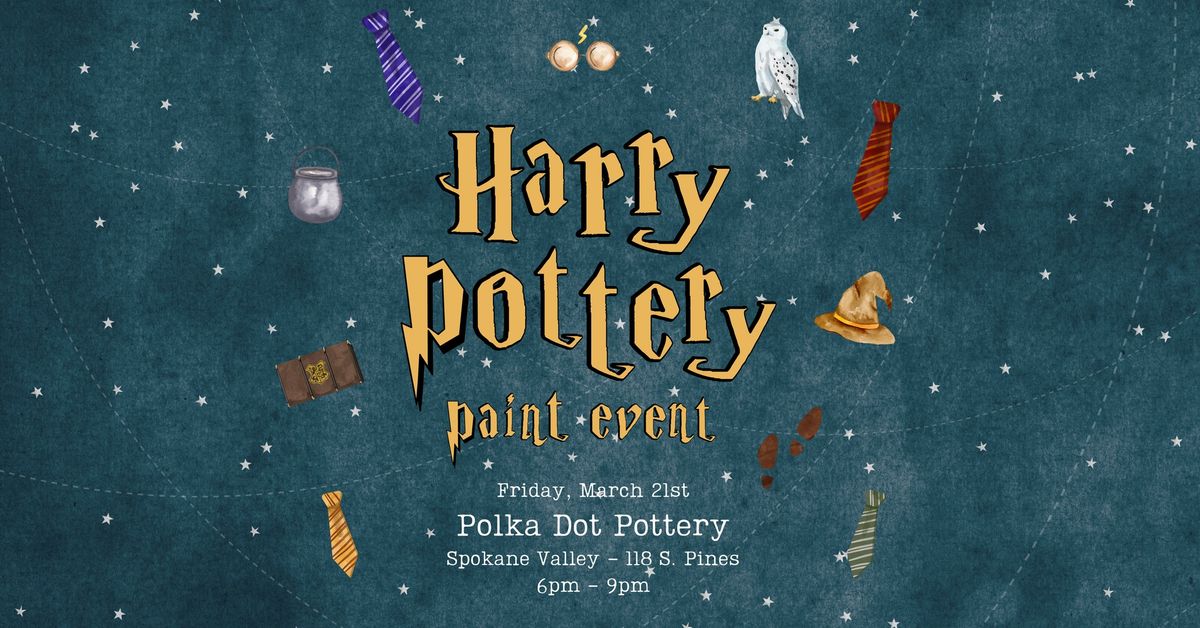 Harry Pottery Paint Event | Spokane Valley - 118 S. Pines Rd. | Friday, March 21st | 6:00pm - 9:00pm