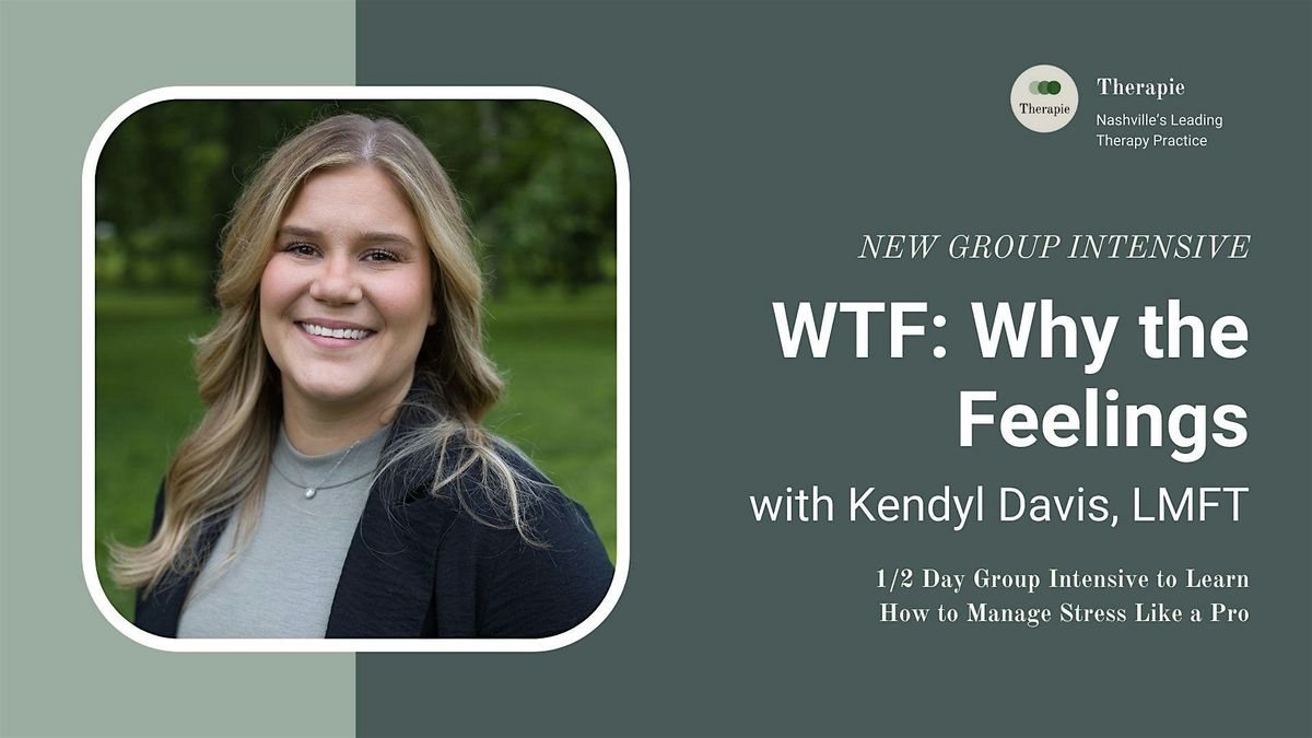 WTF: Why the Feelings - 1\/2 Day Group Intensive