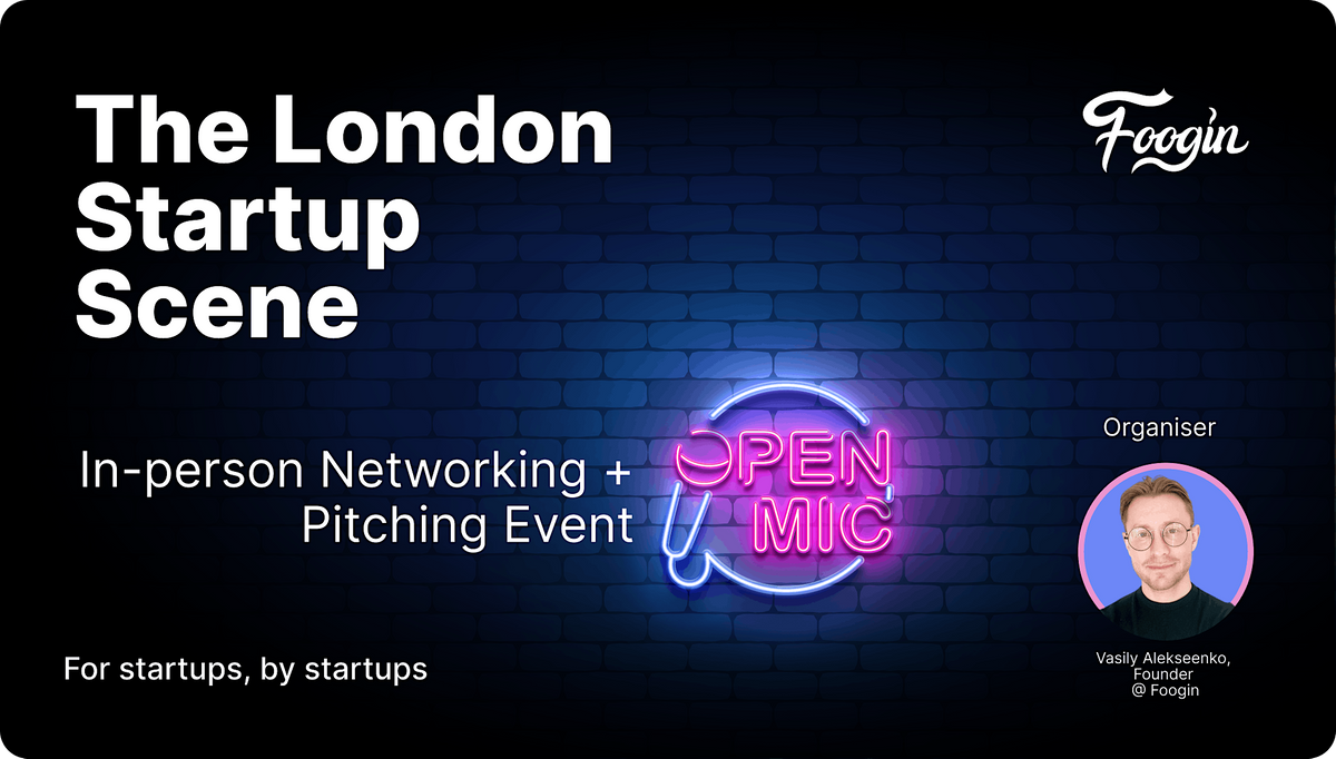 The London Startup  Scene - Networking and  Open-Mic Pitching Event