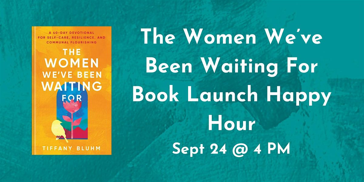 The Women We've Been Waiting For Book Launch Happy Hour