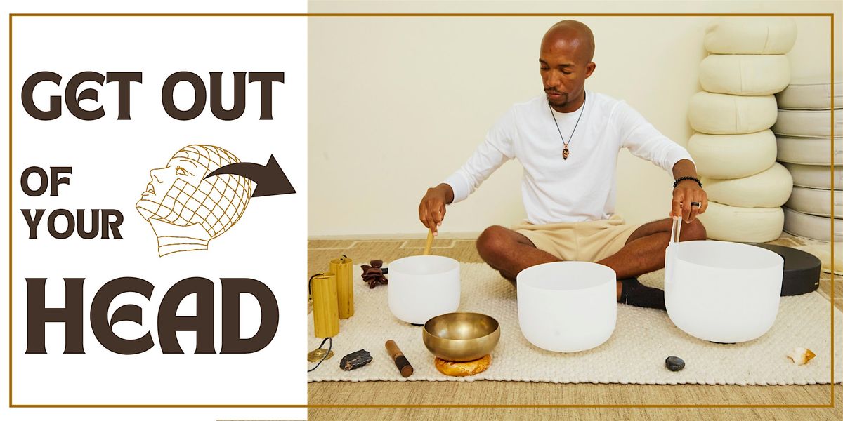 Get Out Of Your Head: A Soundbath for Overthinkers - Installment #3