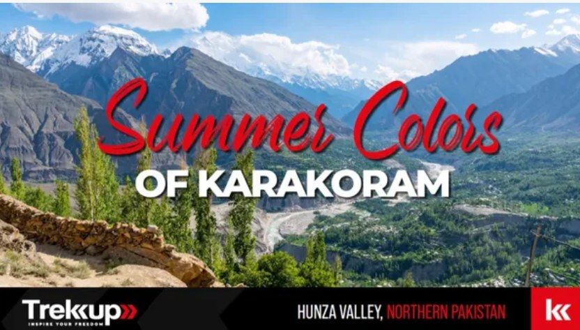 Summer Colors of Karakoram | Hunza Valley, Northern Pakistan