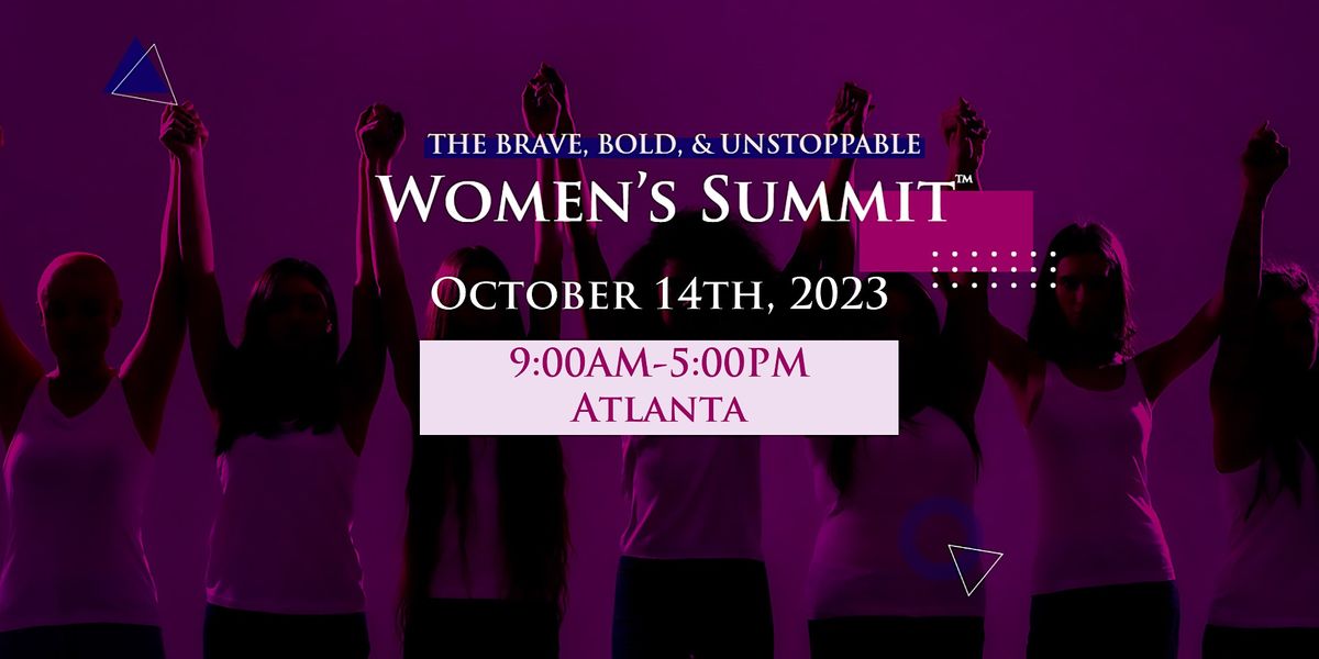 The BRAVE, BOLD, & UNSTOPPABLE Women's Summit\u2122  2023- Atlanta