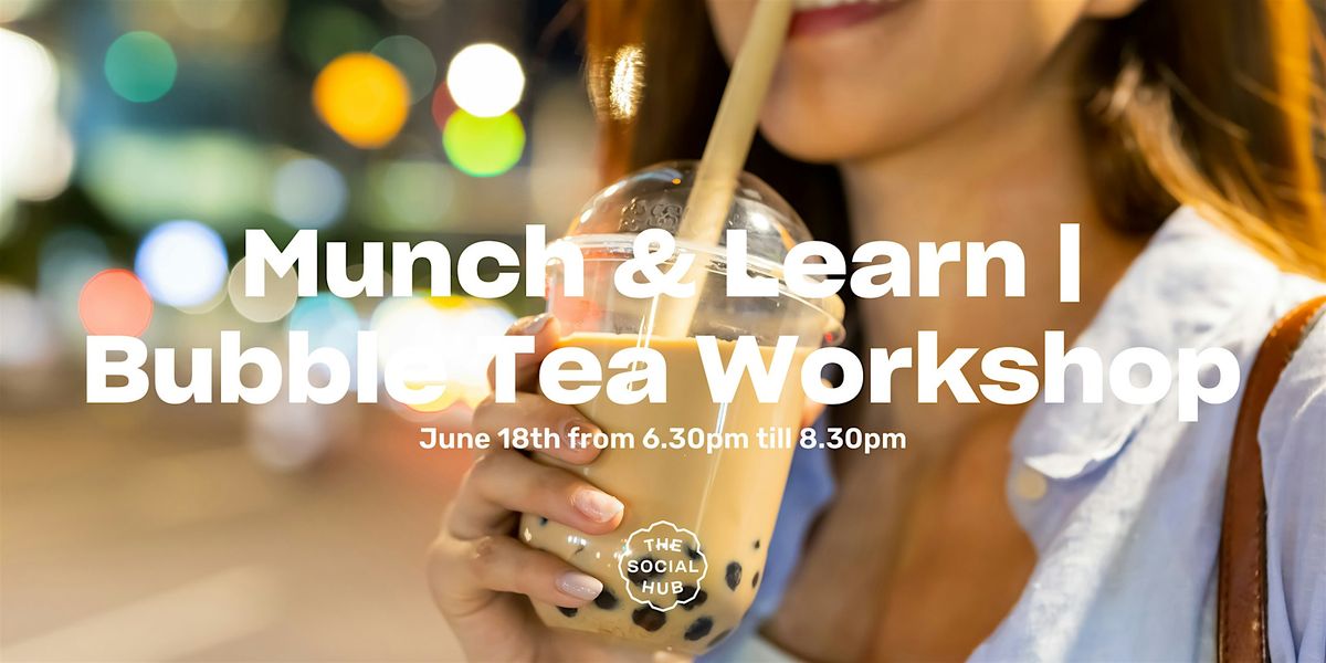 Munch & Learn | Bubble Tea Workshop