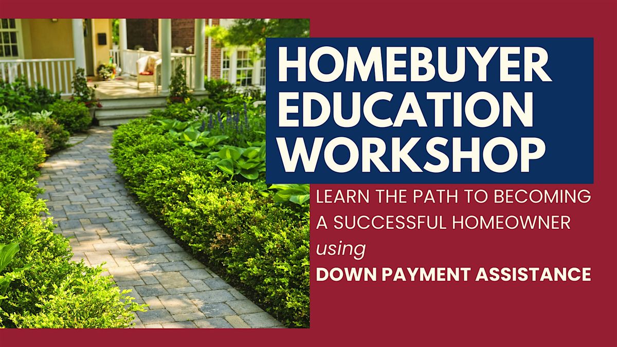 The Path to Homeownership: DOWN PAYMENT ASSISTANCE WORKSHOP