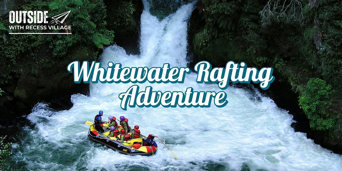 Whitewater Rafting Adventure with Outside with Recess Village