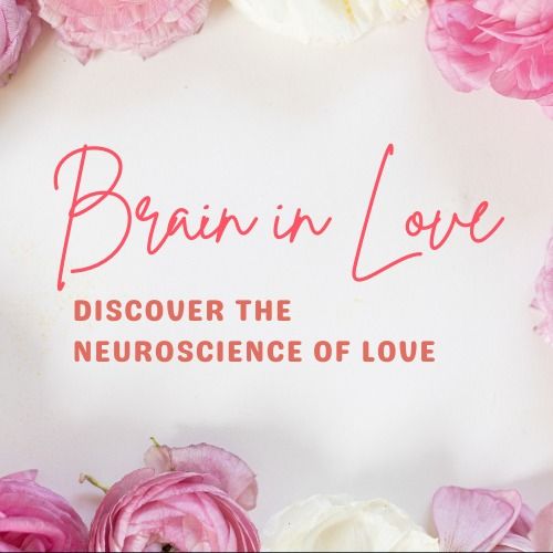 Brain in Love - Discover the  Neuroscience  of Love