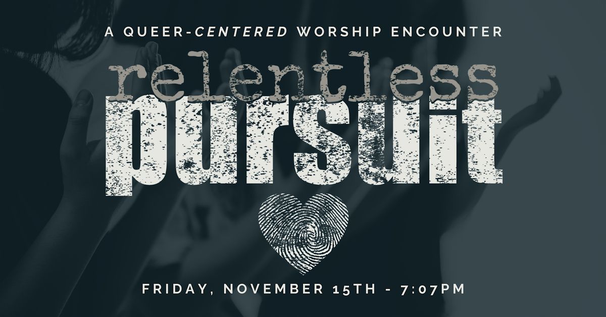 Relentless Pursuit - A Queer-Centered Worship Encounter