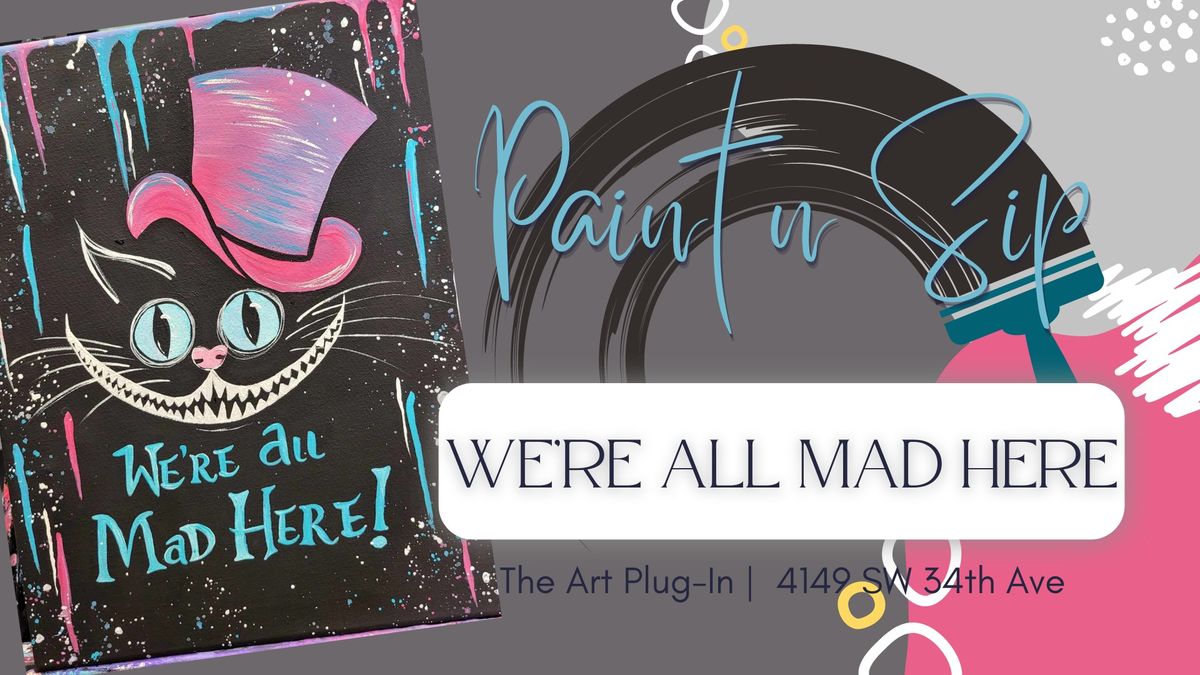 Paint n Sip - We're All Mad Here