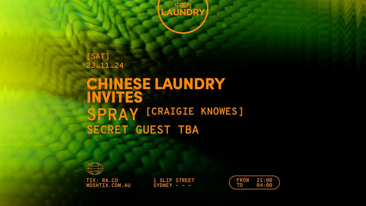 Chinese Laundry Invites SPRAY [Craigie Knowes] + SECRET INTERNATIONAL GUEST