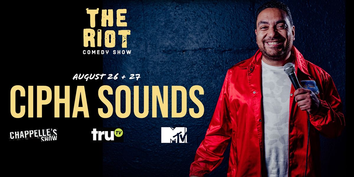 The Riot presents Cipha Sounds (Chappelle Show, TruTV, MTV)
