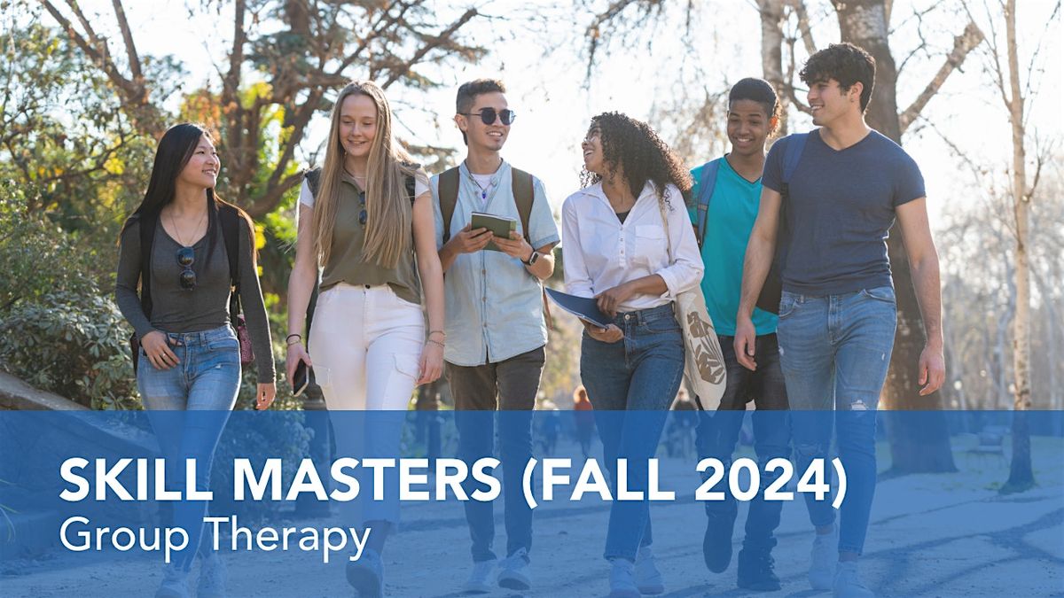 SKILL MASTERS (In-Person Group Therapy)