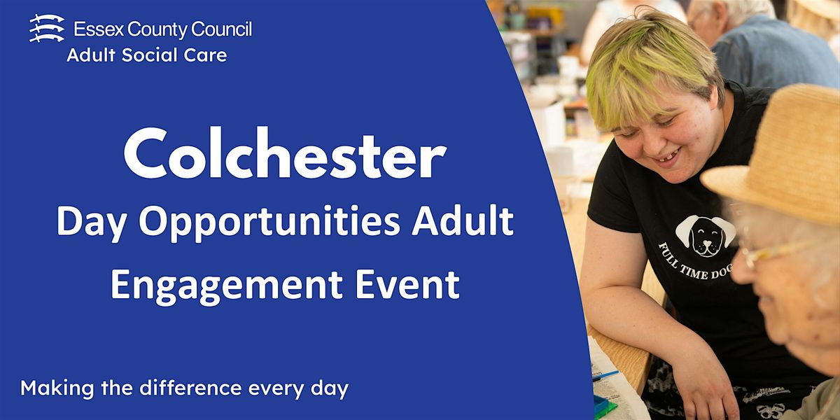 Day Opportunities Adult Engagement Event - Colchester (North Essex)