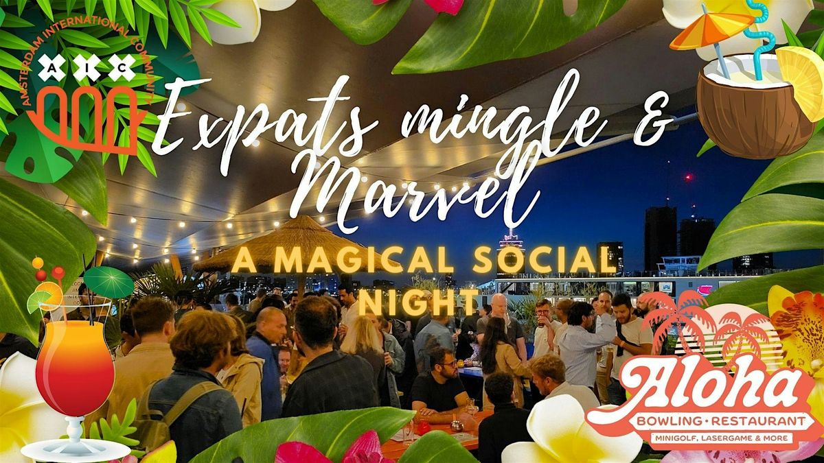 Expats mingle & Marvel @ Aloha: A magical social night