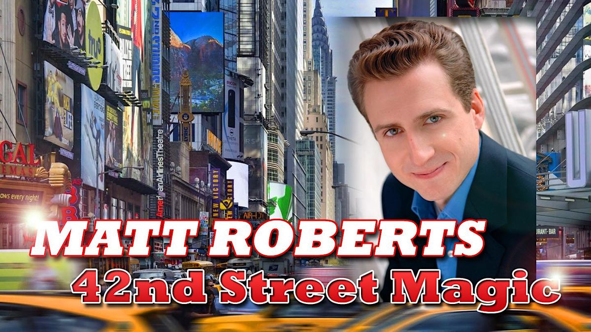 MAGICIAN MATT ROBERTS in Philly - Direct from NYC - Back by Popular Demand!