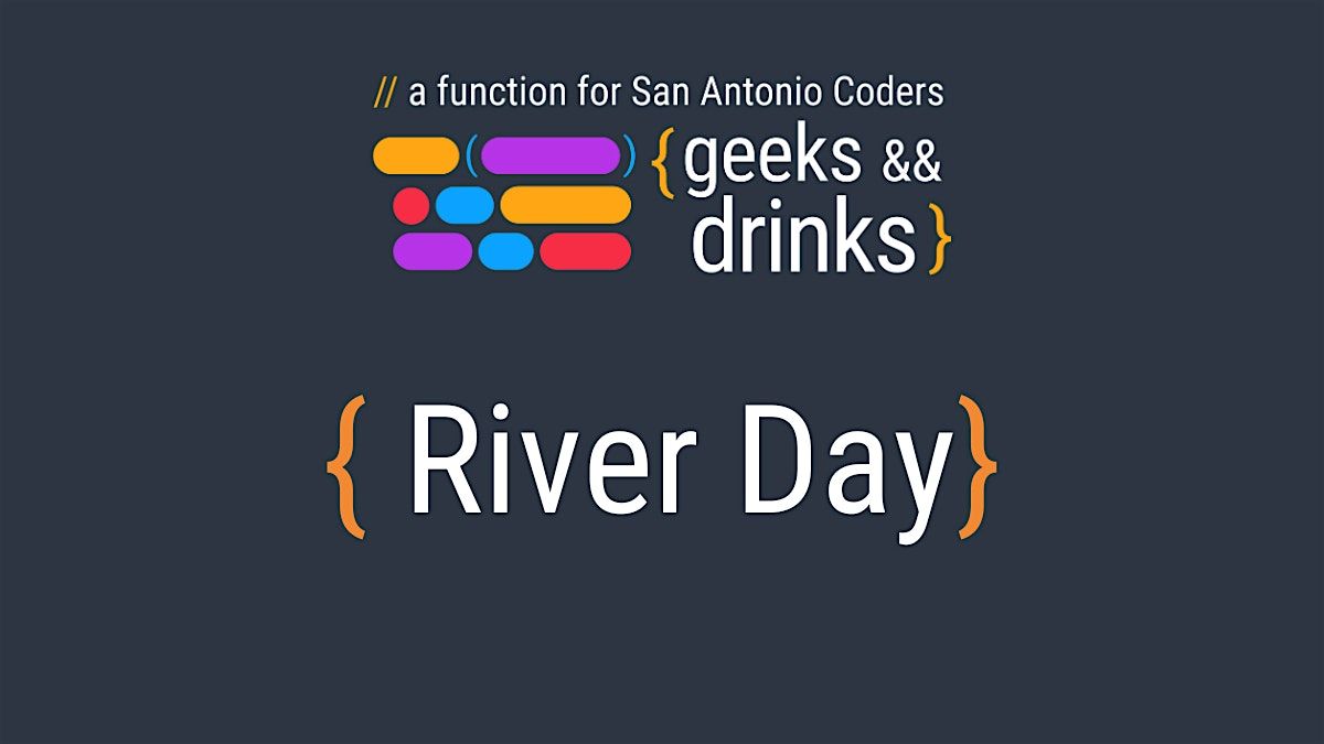 Geeks & Drinks: River Day