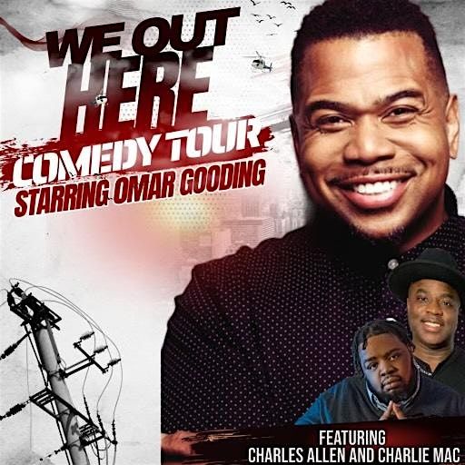 The We Out Here Comedy Tour: Omar Gooding, Charlie Mac  and Charles Allen